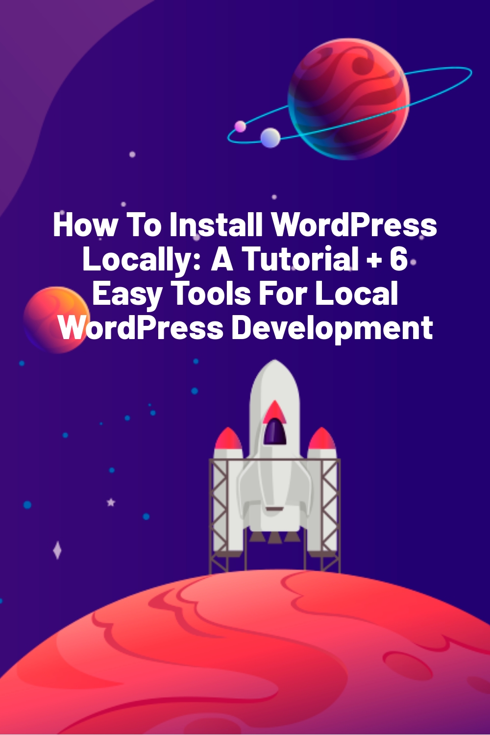 How To Install WordPress Locally: A Tutorial + 6 Easy Tools For Local WordPress Development
