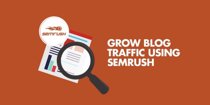 A Sensible Tutorial For Growing Weblog Visitors Making use of SEMrush