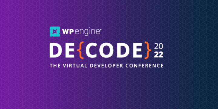 WP Engine DECODE 2022: Now Available On-Demand  