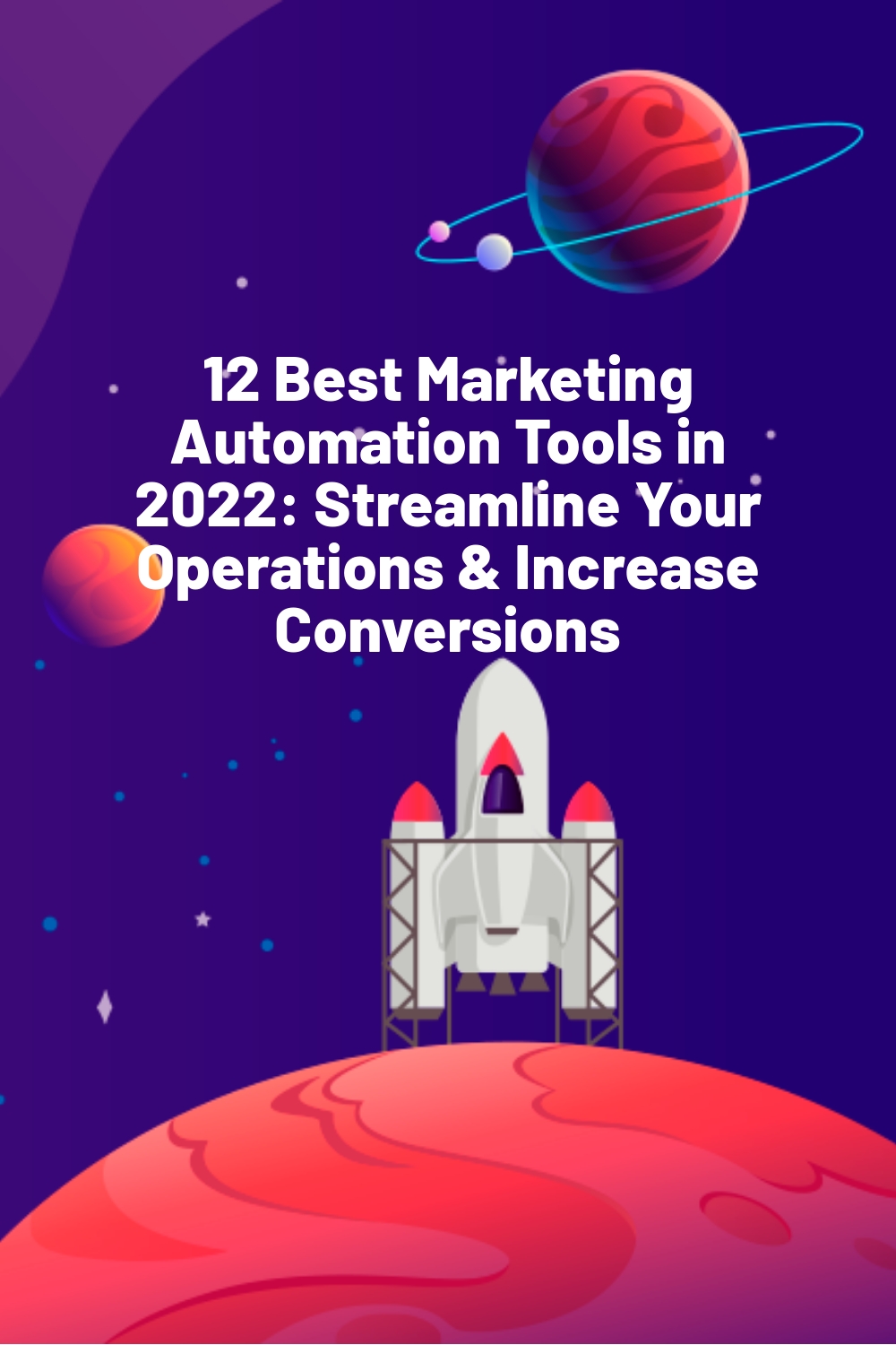 12 Best Marketing Automation Tools in 2022: Streamline Your Operations & Increase Conversions