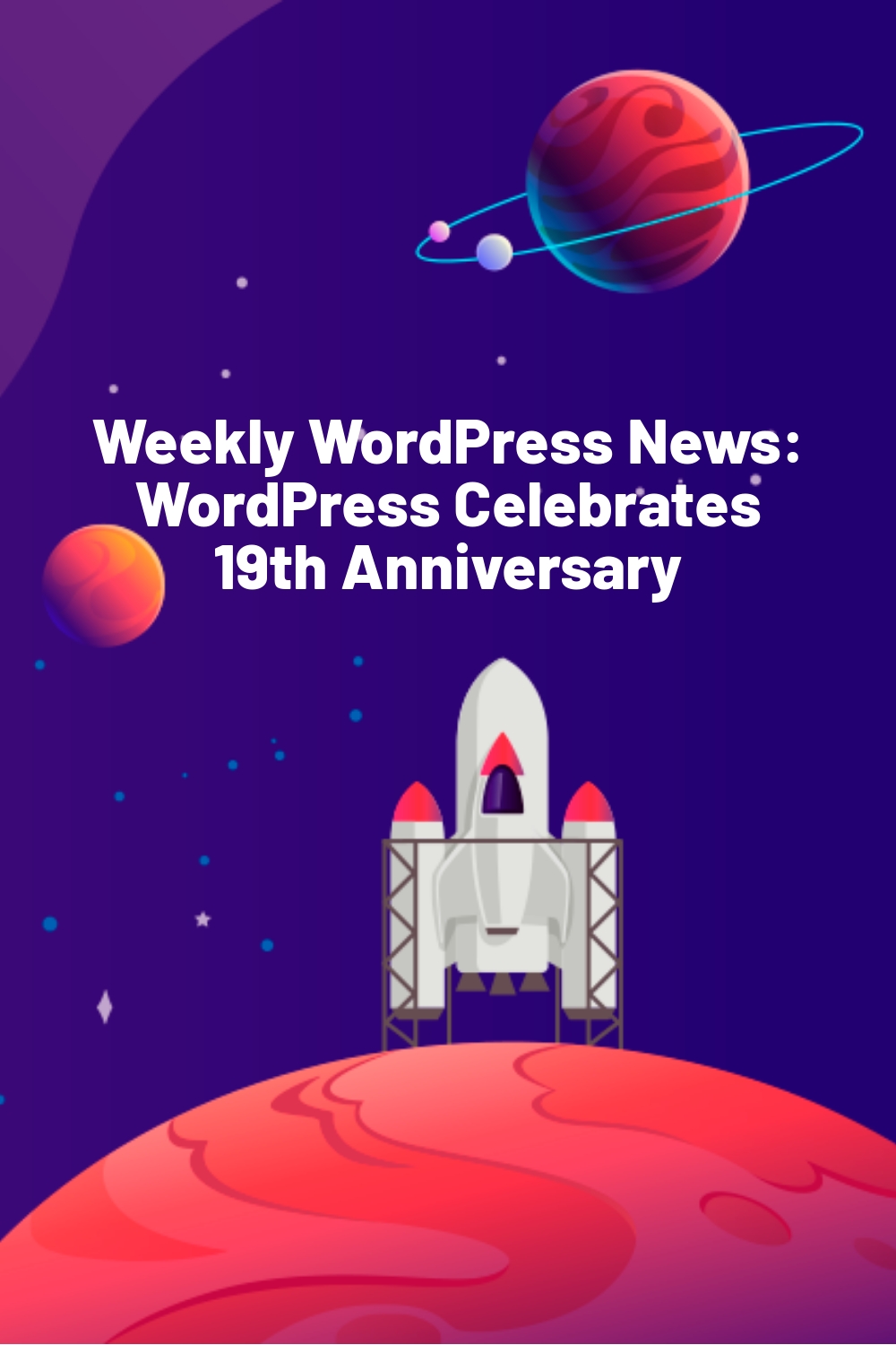 Weekly WordPress News: WordPress Celebrates 19th Anniversary