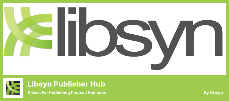 Libsyn Publisher Hub Plugin - Allows for Publishing Podcast Episodes