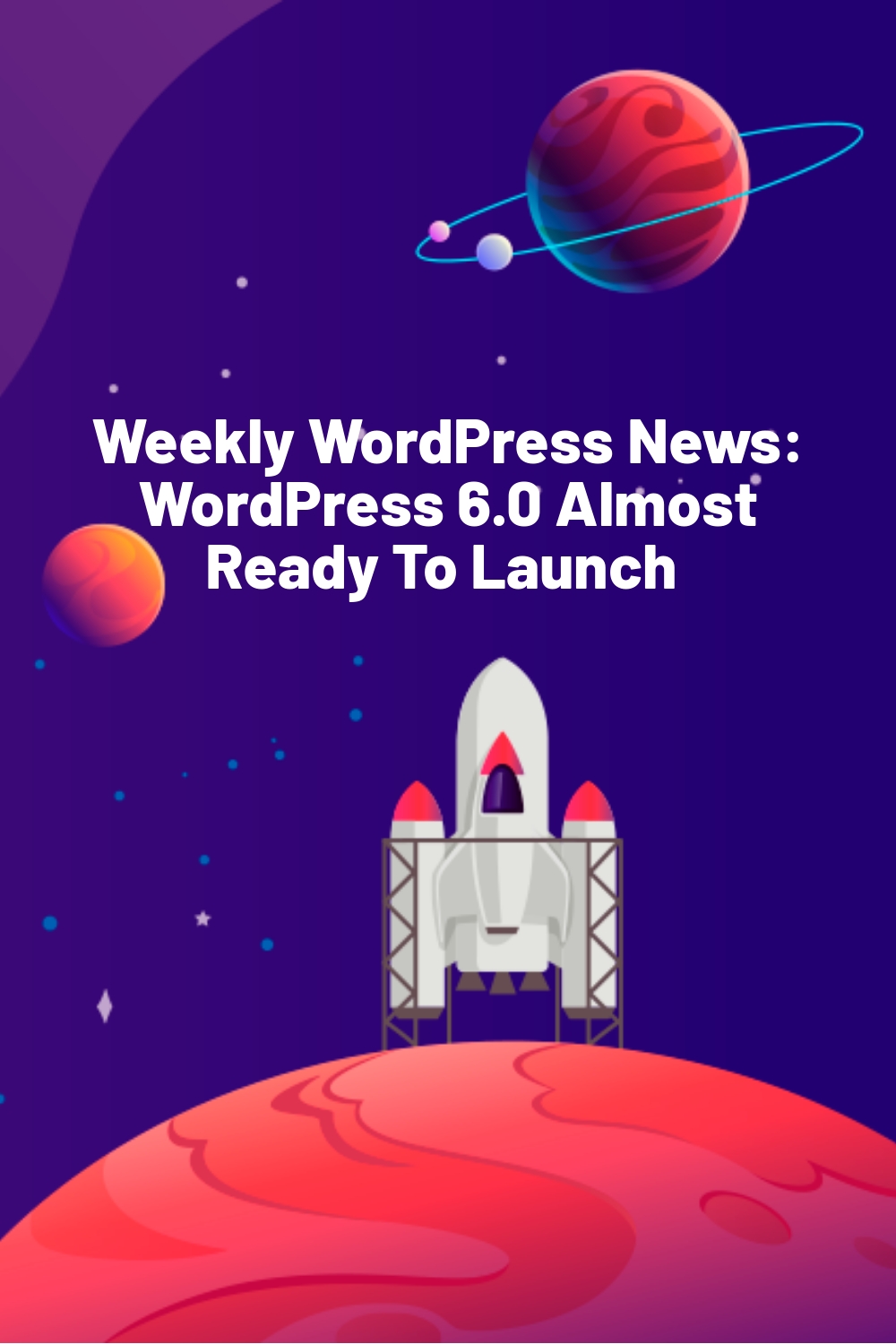 Weekly WordPress News: WordPress 6.0 Almost Ready To Launch 