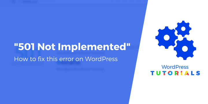 How to Fix “501 Not Implemented Error” on WordPress (7 Easy Solutions)