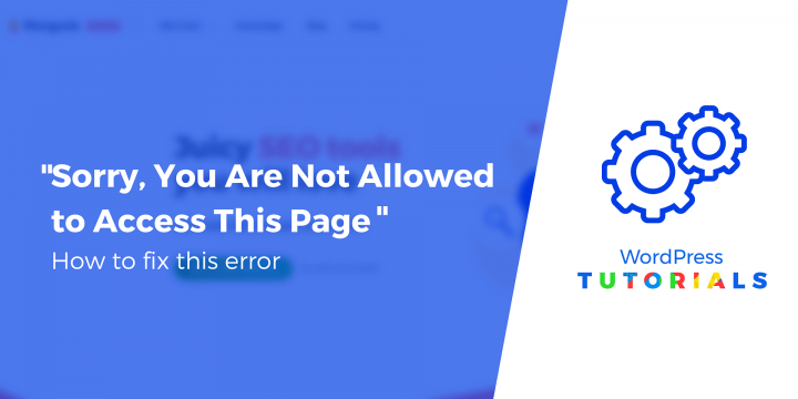 How to Fix “Sorry You Are Not Allowed to Access This Page” Error