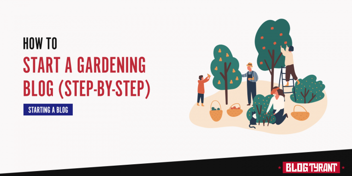 How to Start a Gardening Blog From Scratch (Step-by-Step)