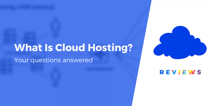 What Is Cloud Hosting? Pros and Cons and How to Get Started