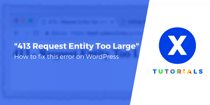 How to Fix ‘413 Request Entity Too Large’ Error on WordPress