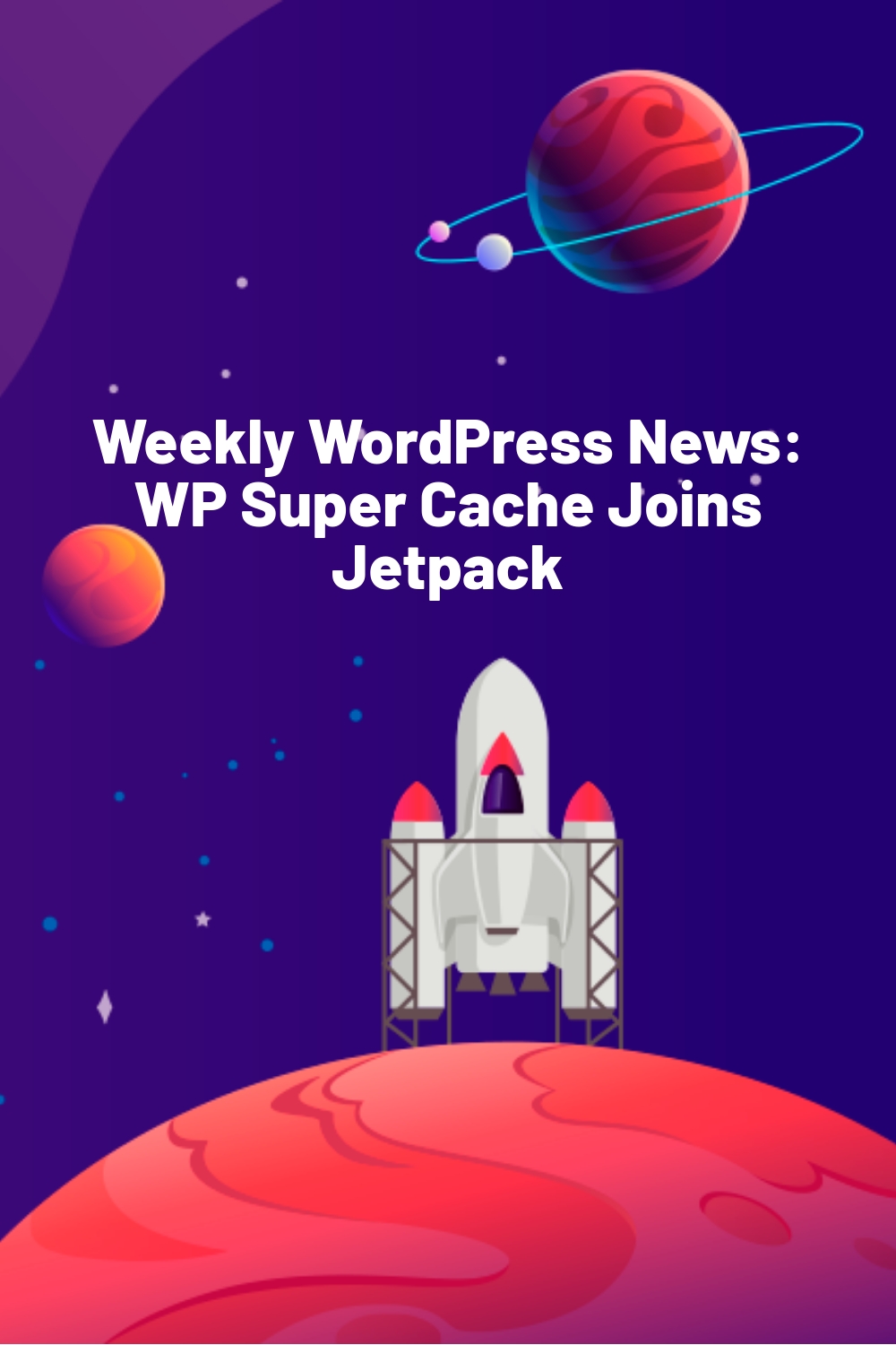 Weekly WordPress News:  WP Super Cache Joins Jetpack