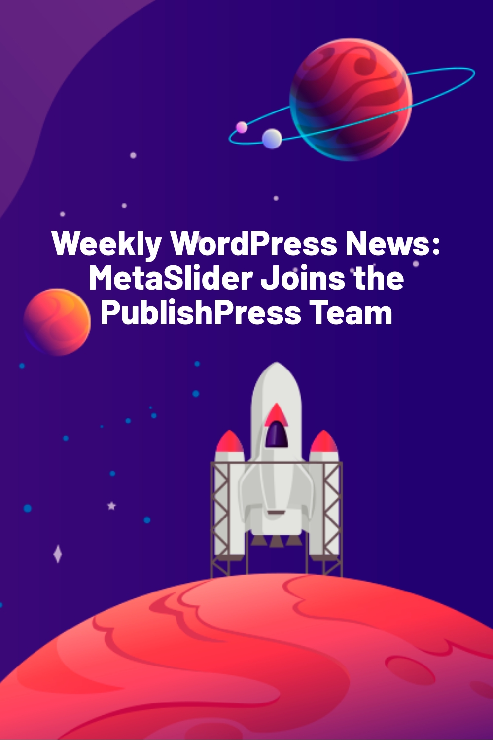 Weekly WordPress News:  MetaSlider Joins the PublishPress Team
