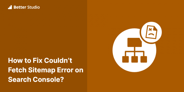 How to Fix Couldn’t Fetch Sitemap Error on Search Console [7 Methods]