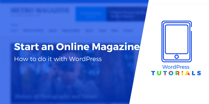 How to Start an Online Magazine With WordPress (In 5 Steps)
