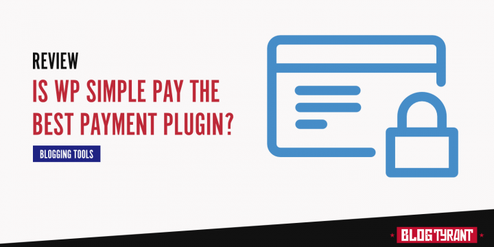 WP Simple Pay Review for Bloggers: The Best Payment Plugin?