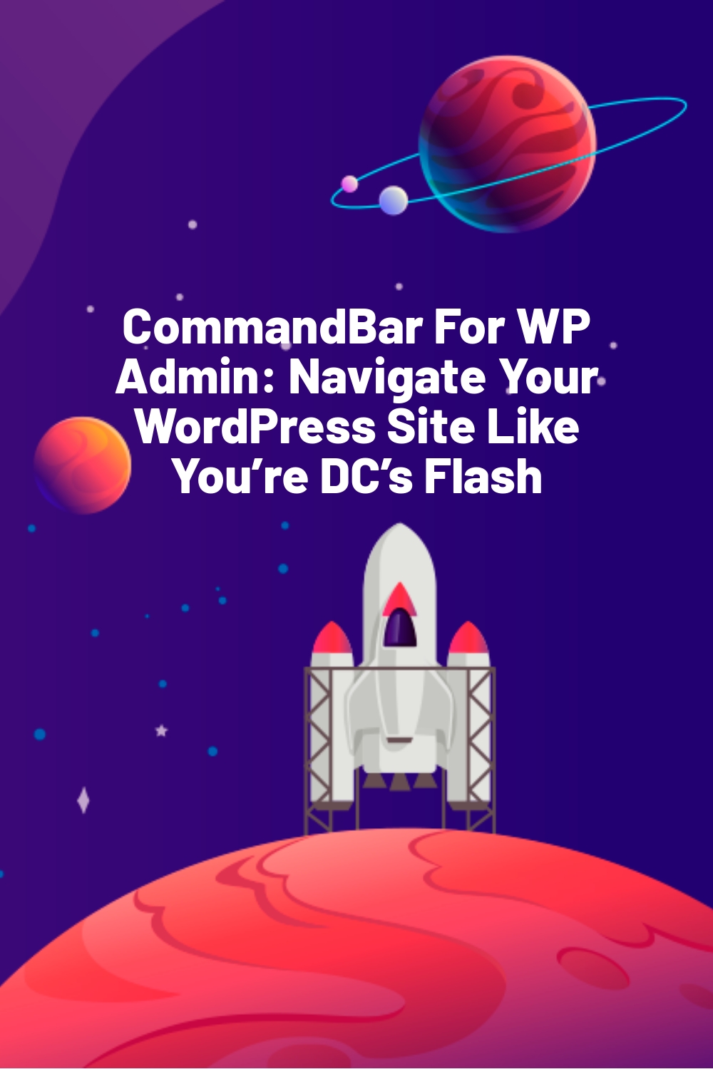 CommandBar For WP Admin: Navigate Your WordPress Site Like You’re DC’s Flash