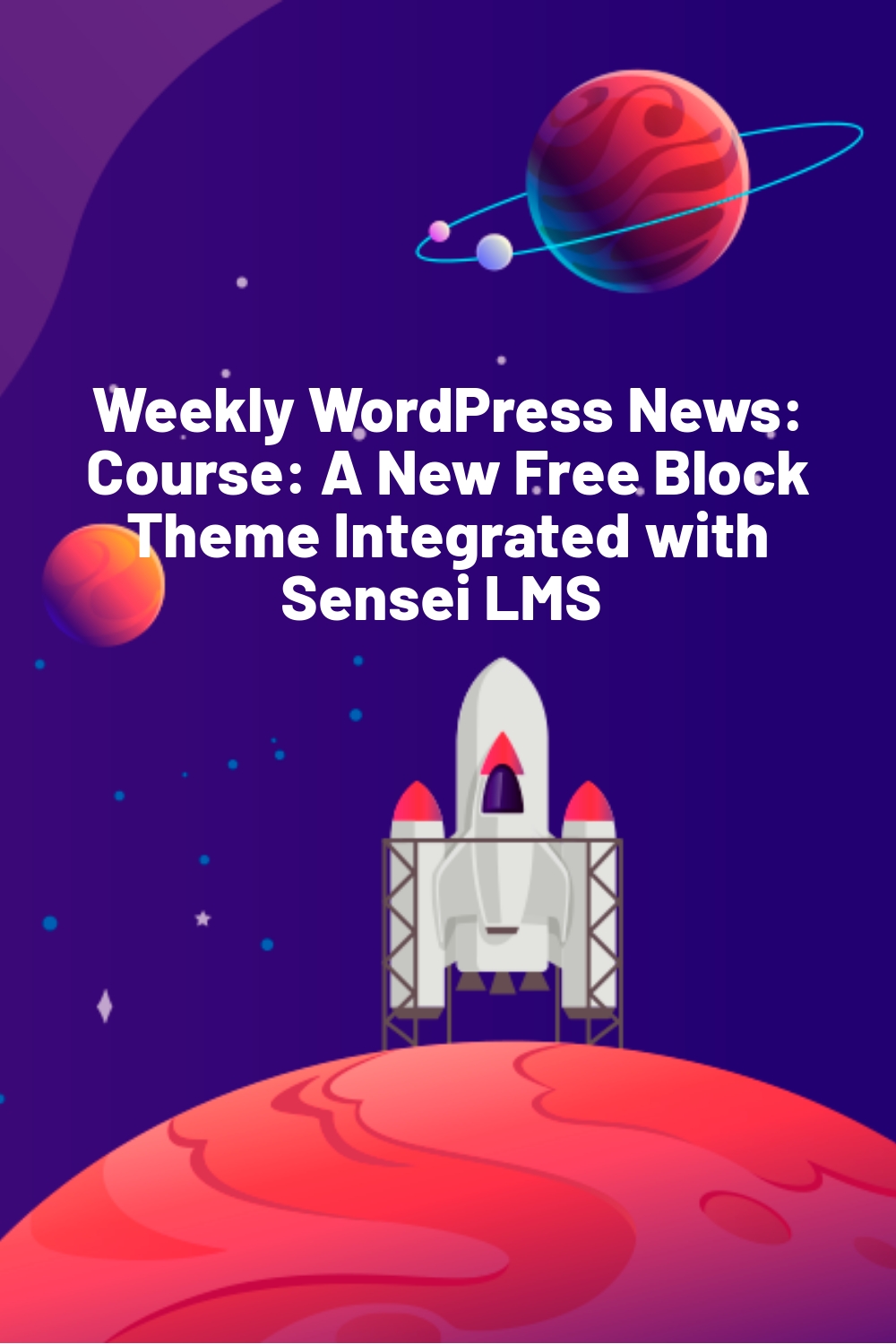 Weekly WordPress News: Course: A New Free Block Theme Integrated with Sensei LMS 