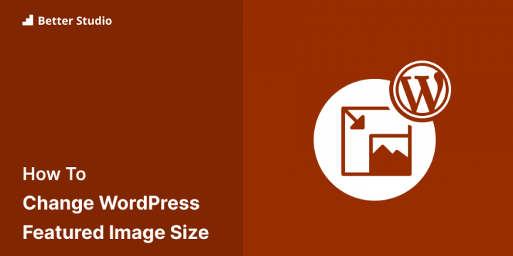 How to Change WordPress Featured Image Size (5 Methods)