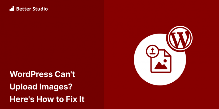WordPress Can’t Upload Images? 13 Methods to Fix