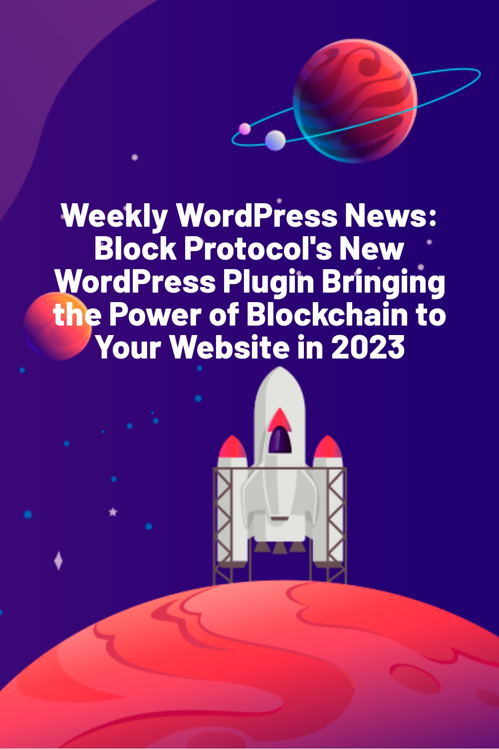 Weekly WordPress News: Block Protocol’s New WordPress Plugin Bringing the Power of Blockchain to Your Website in 2023
