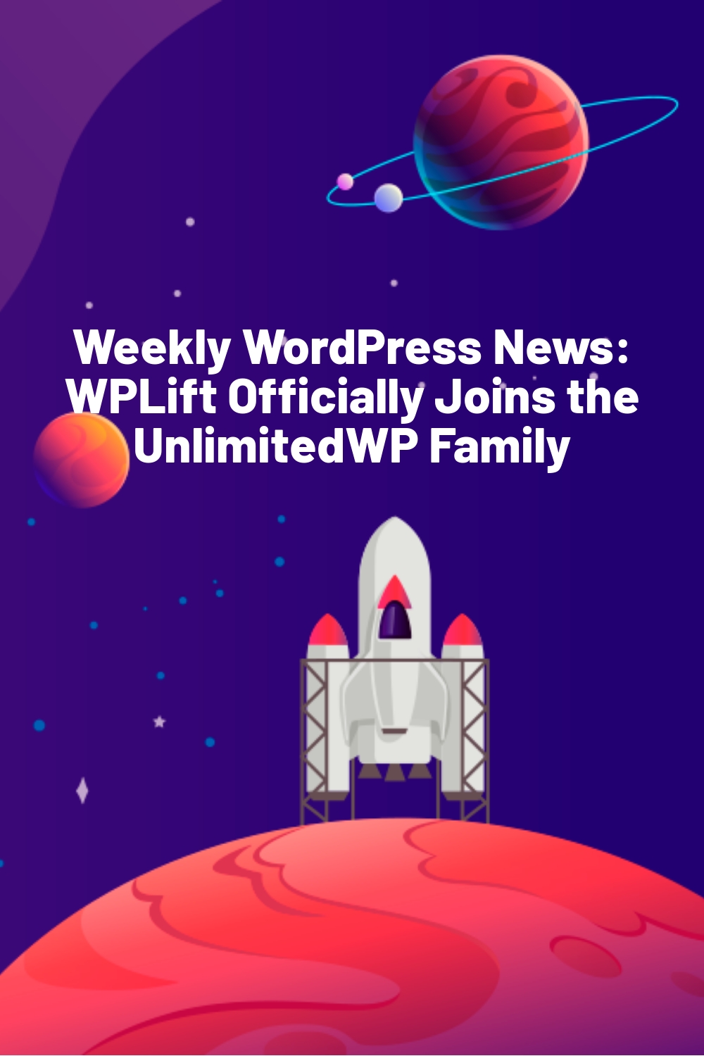 Weekly WordPress News: WPLift Officially Joins the UnlimitedWP Family