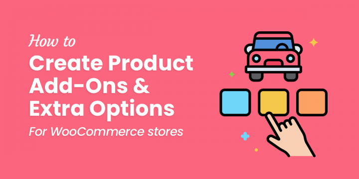How to Add Product Add-Ons & Extras to WooCommerce Products