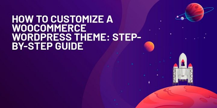 How to Customize a WooCommerce WordPress Theme: A Guide