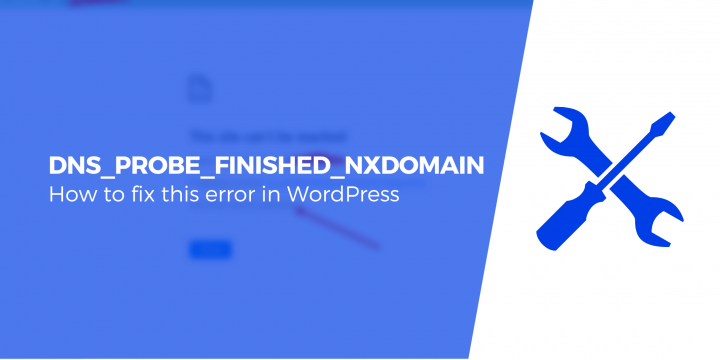 A DNS_PROBE_FINISHED_NXDOMAIN Fix That Works