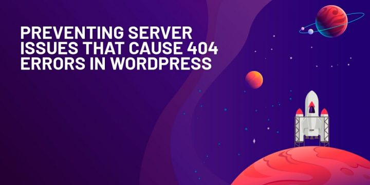 How to Avoid Server Issues Cause 404 Errors in WordPress