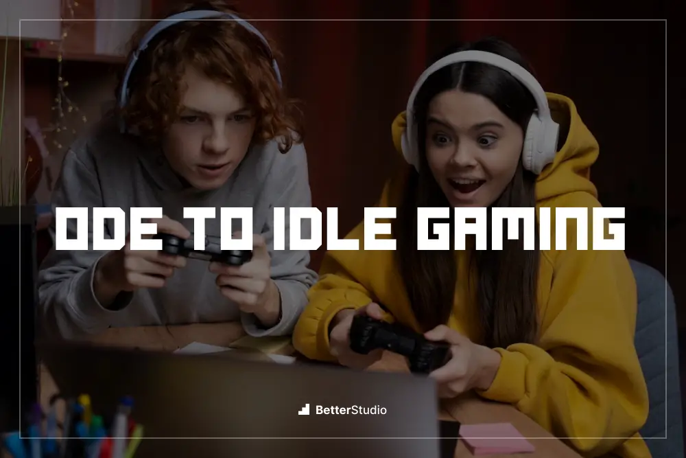 Ode to Idle Gaming - 