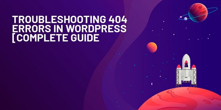 Troubleshooting 404 Errors in WordPress: A Complete Guide