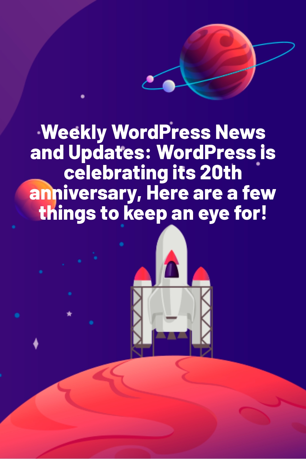 Weekly WordPress News and Updates: WordPress is celebrating its 20th anniversary, Here are a few things to keep an eye for!