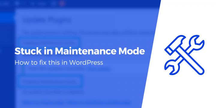 How to Fix WordPress Stuck in Maintenance Mode in Three Steps