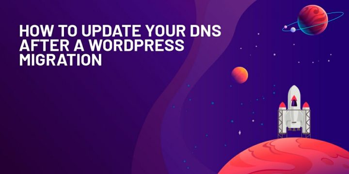How To Update Your DNS After A WordPress Migration: A Guide