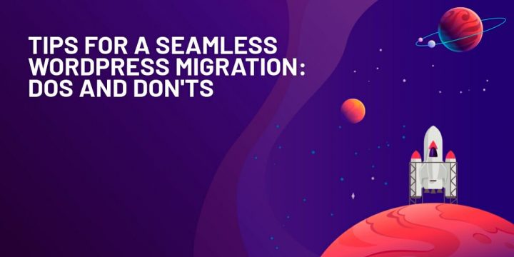 Tips For A Sleek WordPress Migration: Dos And Don’ts