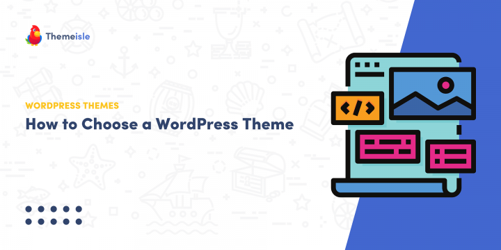 How to Choose a WordPress Theme: 8 Factors to Consider