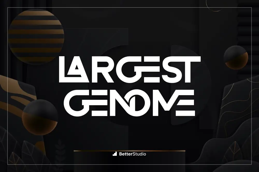 LARGEST GENOME - 