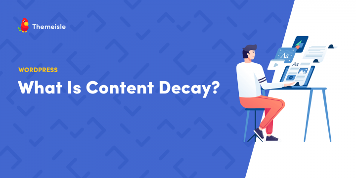 What Is Content material Decay? (And How to Counteract It)