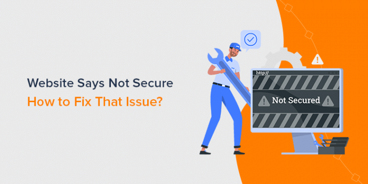 Why Does My Website Say Not Secure? + How to Fix That?