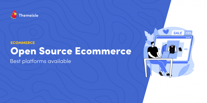 7 Best Open Source Ecommerce Platforms to Build an Online Shop