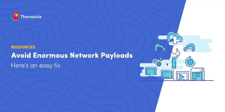 An Easy Fix for How to Avoid Enormous Network Payloads