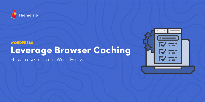How to Leverage Browser Caching in WordPress (Step-by-Step)