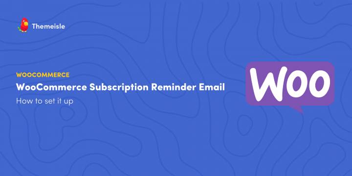 How to Set Up a WooCommerce Subscription Reminder Email
