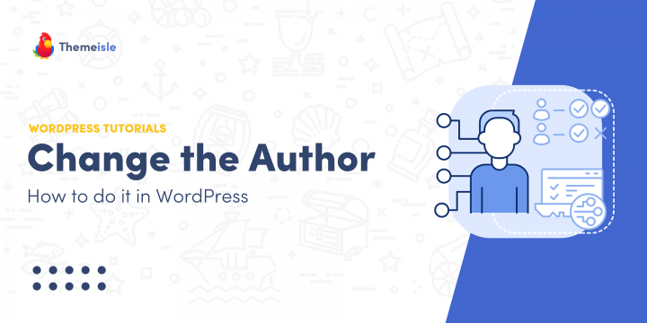 How to Change the Author in WordPress (5 Ways)