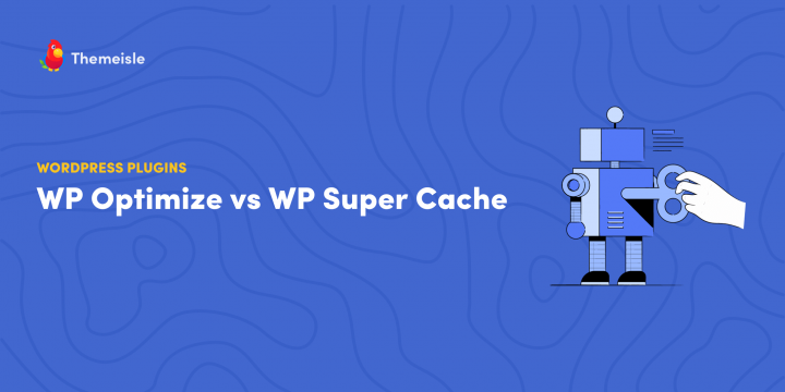 WP Optimize vs WP Super Cache: Features and Performance Test