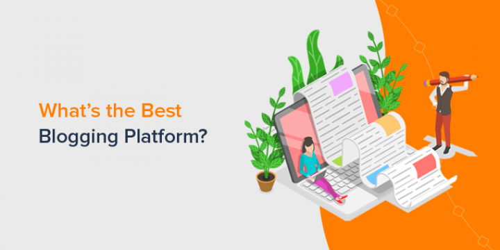 What’s the Best Blogging Platform? 15 Top Sites for 2022