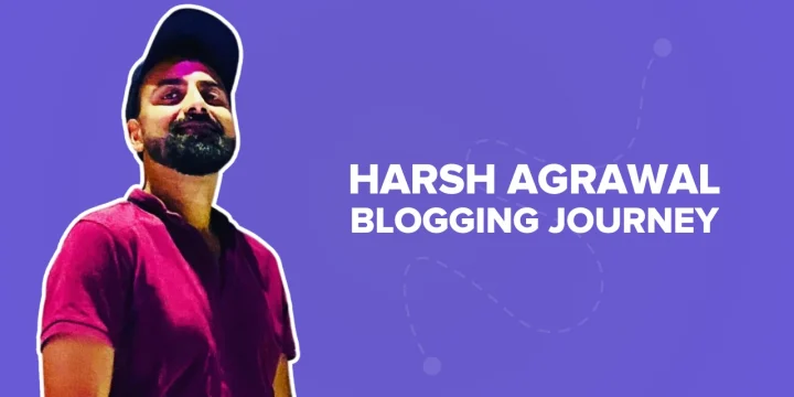 A Remarkable Journey As a Professional Blogger by Harsh Agrawal